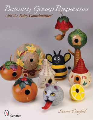 Building Gourd Birdhouses with the Fairy Gourdmother(r) - Crawford, Sammie
