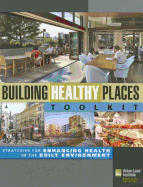 Building Healthy Places Toolkit: Strategies for Enhancing Health in the Built Environment