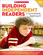 Building Independent Readers: A Systematic Approach: 30 Mini-Lessons That Teach Students the Strategies They Need for Successful Sustained Independent Reading--All Year Long!