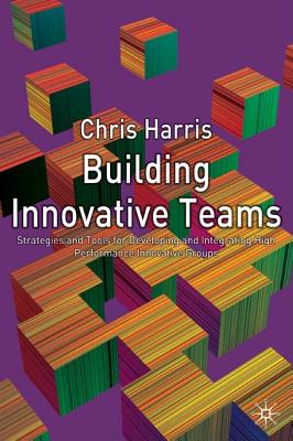 Building Innovative Teams - Harris, C, Sir