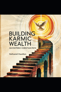 Building Karmic Wealth: An Esoteric Christian Path