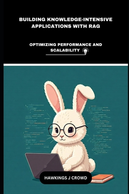 Building Knowledge-Intensive Applications With RAG: Optimizing Performance And Scalability - J Crowd, Hawkings