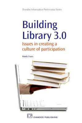 Building Library 3.0: Issues in Creating a Culture of Participation - Evans, Woody