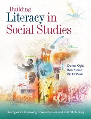 Building Literacy in Social Studies: Strategies for Improving Comprehension and Critical Thinking - Ogle, Donna, Edd, and Klemp, Ron