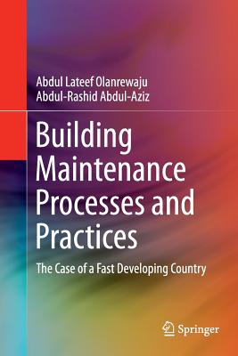 Building Maintenance Processes and Practices: The Case of a Fast Developing Country - Olanrewaju, Abdul LaTeef, and Abdul-Aziz, Abdul-Rashid