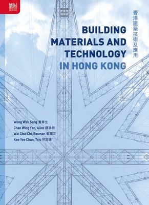 Building Materials and Technology in Hong Kong - Wong, Wah Sang, and Chan, Wing Yan Alice, and Wai, Chui Chi Rosman