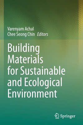 Building Materials for Sustainable and Ecological Environment - Achal, Varenyam (Editor), and Chin, Chee Seong (Editor)