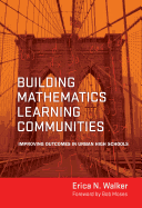 Building Mathematics Learning Communities: Improving Outcomes in Urban High Schools