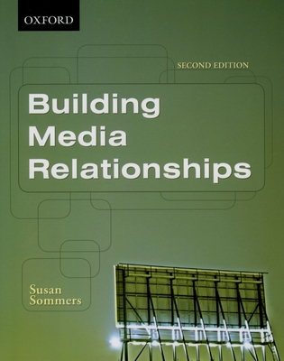 Building Media Relationships: How to Establish, Maintain, and Develop Long-Term Relationships with the Media - Sommers, Susan
