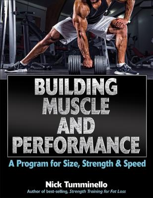 Building Muscle and Performance: A Program for Size, Strength & Speed - Tumminello, Nick