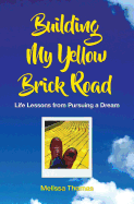 Building My Yellow Brick Road: Life Lessons from Pursuing a Dream