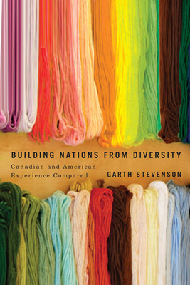 Building Nations from Diversity: Canadian and American Experience Compared Volume 2 - Stevenson, Garth