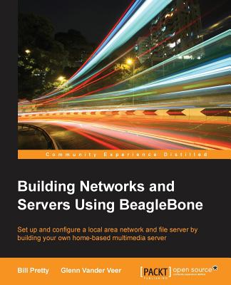 Building Network and Servers Using Beaglebone - Pretty, Bill, and Veer, Glenn Vander