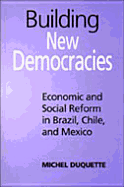 Building New Democracies: Economic and Social Reform in Brazil, Chile, and Mexico