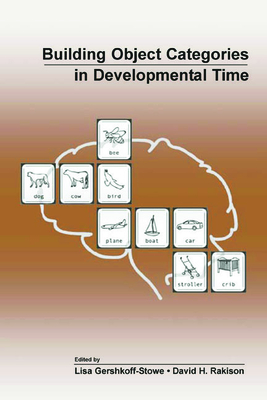 Building Object Categories in Developmental Time - Gershkoff-Stowe, Lisa (Editor), and Rakison, David H (Editor)