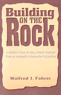 Building on the Rock: A Biblical Vision of Being Church Together from an Anabaptist-Mennonite Perspective