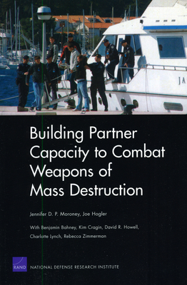 Building Partner Capacity to Combat Weapons of Mass Destruction - Moroney, Jennifer D P, and Hogler, Joe, and Bahney, Benjamin