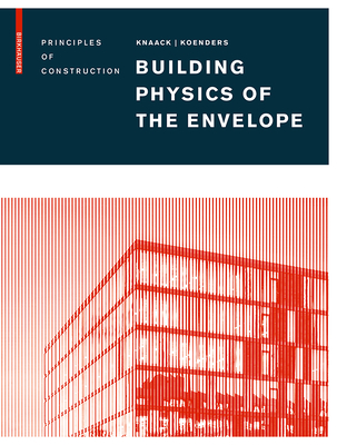 Building Physics of the Envelope: Principles of Construction - Knaack, Ulrich (Editor), and Koenders, Eddie (Editor)
