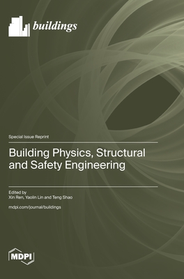 Building Physics, Structural and Safety Engineering - Ren, Xin (Guest editor), and Lin, Yaolin (Guest editor), and Shao, Teng (Guest editor)