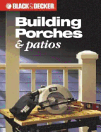 Building Porches & Patios (Black & Decker) - Publishing, Editors of Creative