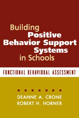 Building Positive Behavior Support Systems in Schools, First Edition: Functional Behavioral Assessment - Crone, Deanne A, PhD