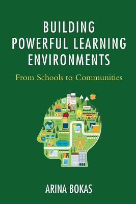 Building Powerful Learning Environments: From Schools to Communities - Bokas, Arina