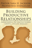 Building Productive Relationships: Understanding the Spiritual Journey towards a Healthy Marriage