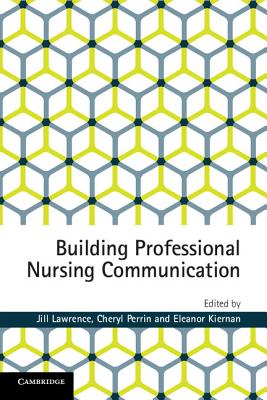 Building Professional Nursing Communication - Lawrence, Jill, and Perrin, Cheryl, and Kiernan, Eleanor