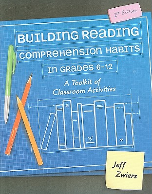 Building Reading Comprehension Habits in Grades 6-12: A Toolkit of Classroom Activities - Zwiers, Jeff