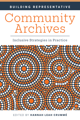 Building Representative Community Archives: Inclusive Strategies in Practice - Crumme, Hannah Leah