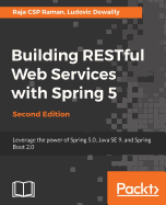 Building RESTful Web Services with Spring 5: Leverage the power of Spring 5.0, Java SE 9, and Spring Boot 2.0, 2nd Edition