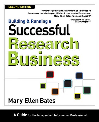 Building & Running a Successful Research Business: A Guide for the Independent Information Professional - Bates, Mary Ellen