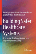 Building Safer Healthcare Systems: A Proactive, Risk Based Approach to Improving Patient Safety