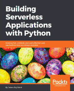 Building Serverless Applications with Python: Develop fast, scalable, and cost-effective web applications that are always available