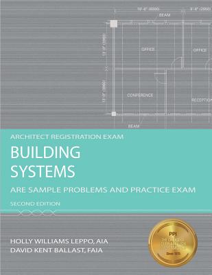 Building Systems: Are Sample Problems and Practice Exam - Leppo, Holly Williams, Aia, and Ballast, David Kent