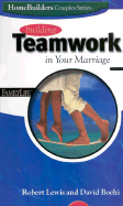 Building Teamwork in Your Marriage - Lewis, Robert, and Boehi, David, and Group Publishing