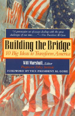 Building the Bridge: 10 Big Ideas to Transform America - Marshall, Will, and From, Al (Contributions by), and Galston, William A (Contributions by)