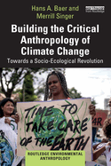 Building the Critical Anthropology of Climate Change: Towards a Socio-Ecological Revolution