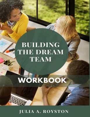 Building the Dream Team Workbook - Royston, Julia a