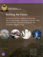 Building the Future: Summary of Four Studies to Develop the Private Sector, Education, Health Care, and Data for Decisionmaking for the Kurdistan Region--Iraq