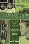 Building the Interfaith Youth Movement: Beyond Dialogue to Action