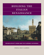 Building the Italian Renaissance: Brunelleschi's Dome and the Florence Cathedral