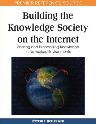 Building the Knowledge Society on the Internet: Sharing and Exchanging Knowledge in Networked Environments - Bolisani, Ettore