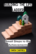 Building the Life Ladder: Small Steps to Big Achievements