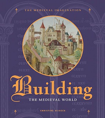 Building the Medieval World - Sciacca, Christine
