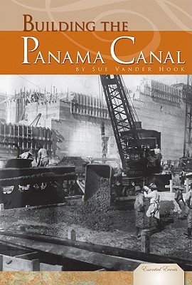 Building the Panama Canal - Hook, Sue Vander