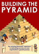 Building the Pyramid: The Winning Formula Approach to Delivering Success on Your Organisation's Growth Journey