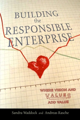 Building the Responsible Enterprise: Where Vision and Values Add Value - Waddock, Sandra, and Rasche, Andreas
