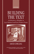 Building the Text: Architecture as Metaphor in Late Medieval and Early Modern France