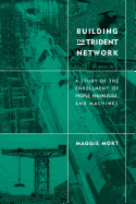 Building the Trident Network: A Study of the Enrollment of People, Knowledge, and Machines